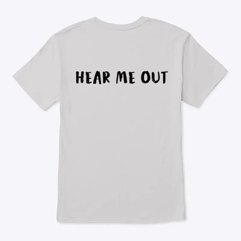 HEAR ME OUT on the back T-Shirts