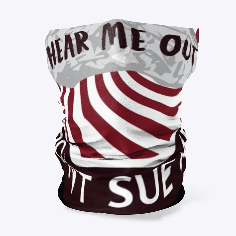 HEAR ME OUT/DON'T SUE ME Neck Gaiter